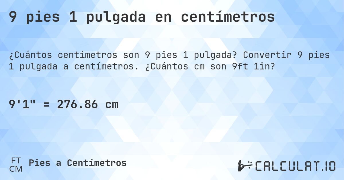 9 pies 1 pulgada en centímetros. Convertir 9 pies 1 pulgada a centímetros. ¿Cuántos cm son 9ft 1in?
