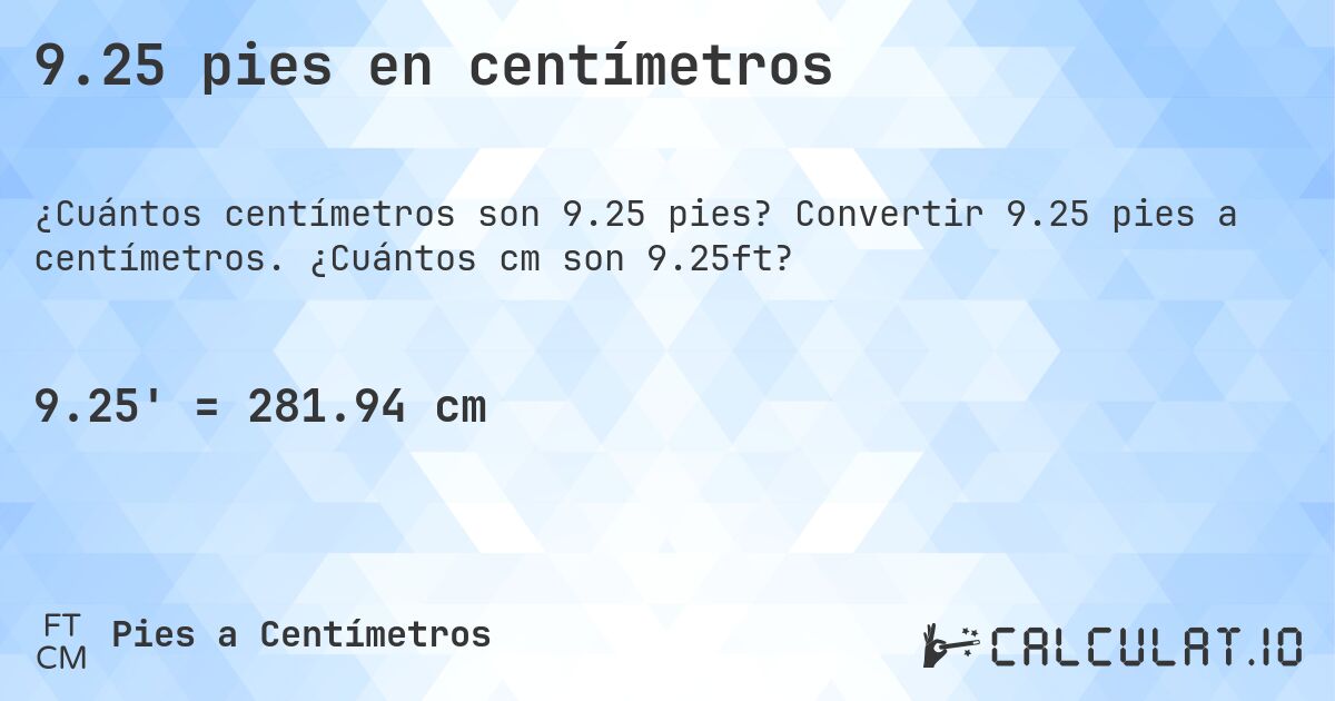 9.25 pies en centímetros. Convertir 9.25 pies a centímetros. ¿Cuántos cm son 9.25ft?