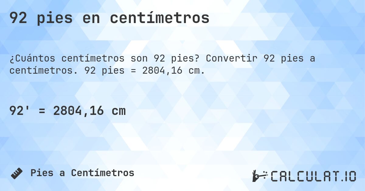 92 pies en centímetros. Convertir 92 pies a centímetros. 92 pies = 2804,16 cm.