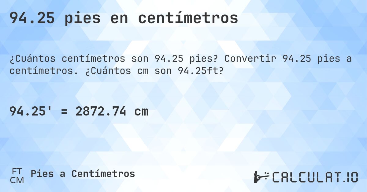 94.25 pies en centímetros. Convertir 94.25 pies a centímetros. ¿Cuántos cm son 94.25ft?