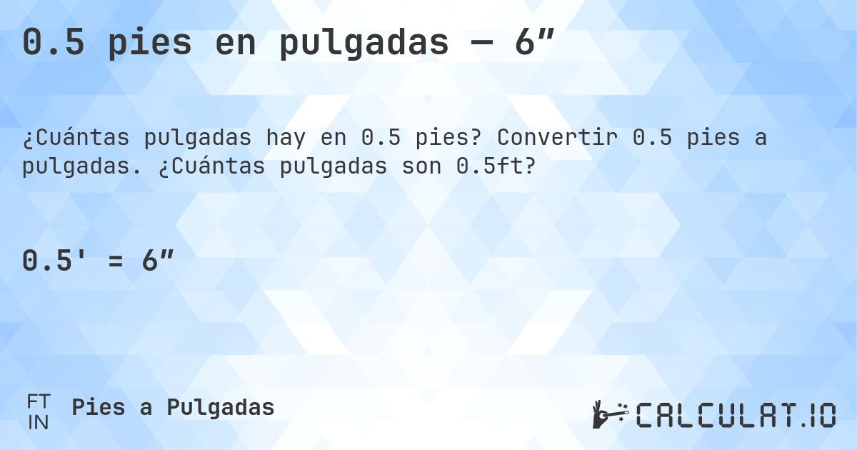 0.5 pies en pulgadas — 6″. Convertir 0.5 pies a pulgadas. ¿Cuántas pulgadas son 0.5ft?