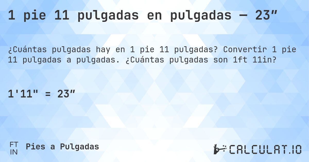 1 pie 11 pulgadas en pulgadas — 23″. Convertir 1 pie 11 pulgadas a pulgadas. ¿Cuántas pulgadas son 1ft 11in?