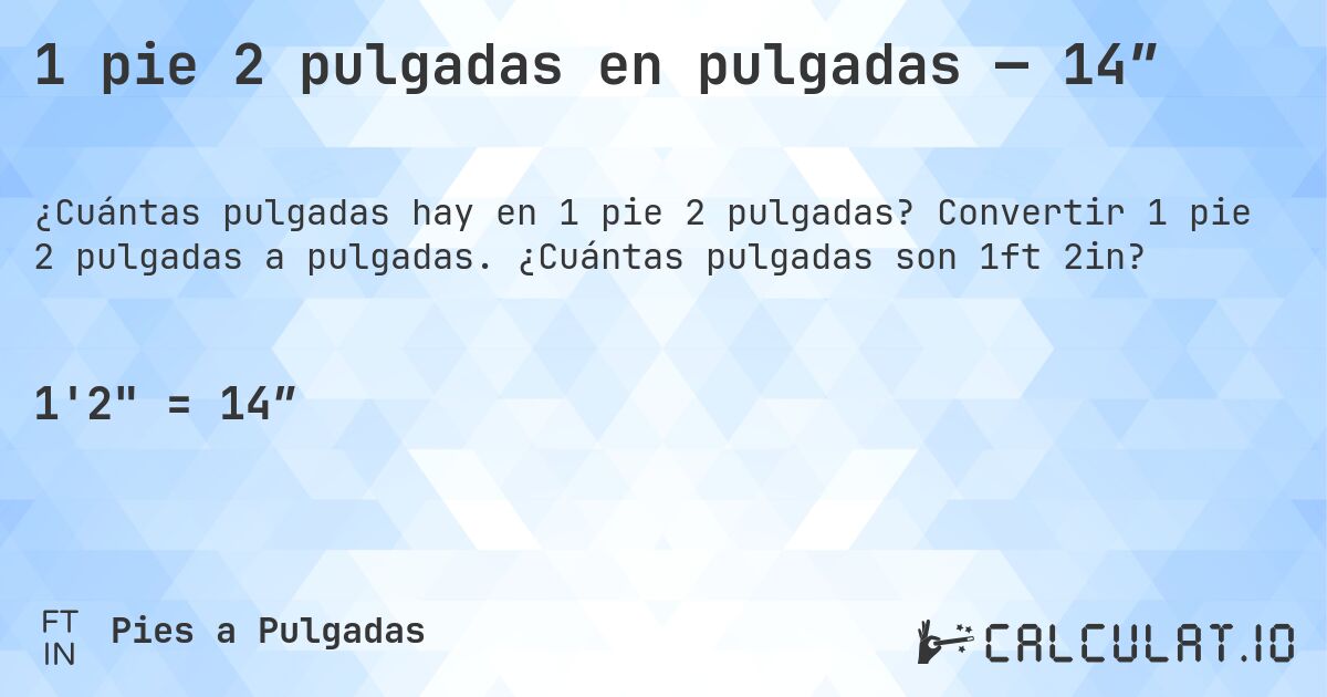 1 pie 2 pulgadas en pulgadas — 14″. Convertir 1 pie 2 pulgadas a pulgadas. ¿Cuántas pulgadas son 1ft 2in?