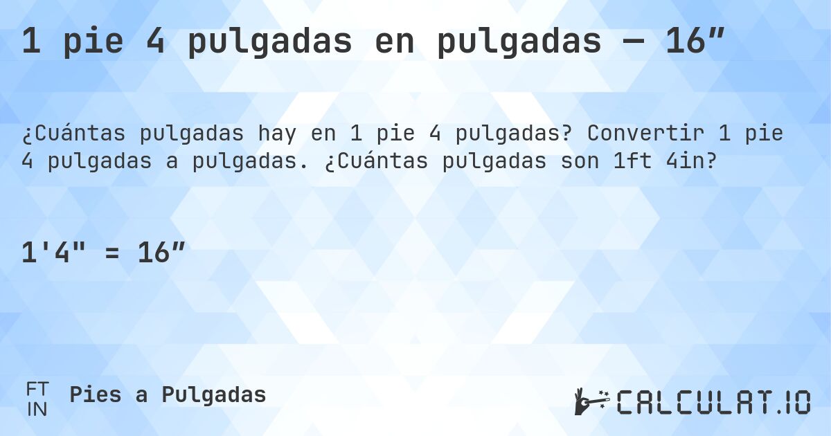 1 pie 4 pulgadas en pulgadas — 16″. Convertir 1 pie 4 pulgadas a pulgadas. ¿Cuántas pulgadas son 1ft 4in?