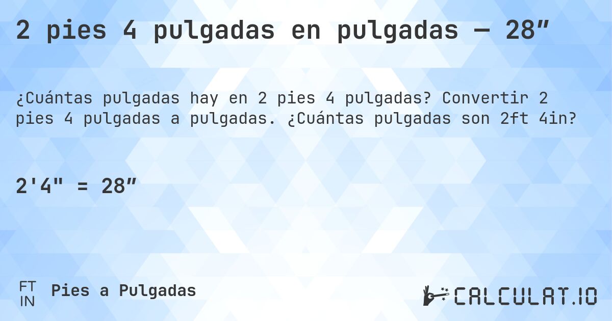 2 pies 4 pulgadas en pulgadas — 28″. Convertir 2 pies 4 pulgadas a pulgadas. ¿Cuántas pulgadas son 2ft 4in?