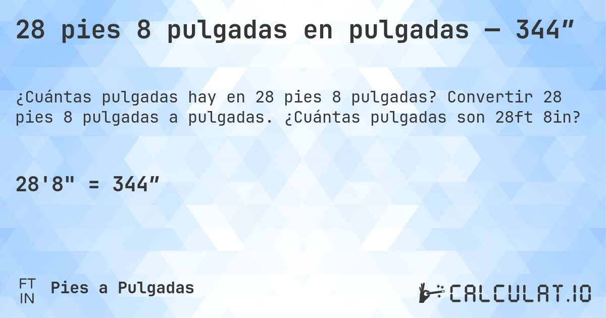 28 pies 8 pulgadas en pulgadas — 344″. Convertir 28 pies 8 pulgadas a pulgadas. ¿Cuántas pulgadas son 28ft 8in?