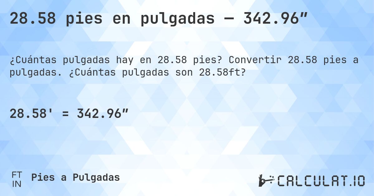 28.58 pies en pulgadas — 342.96″. Convertir 28.58 pies a pulgadas. ¿Cuántas pulgadas son 28.58ft?