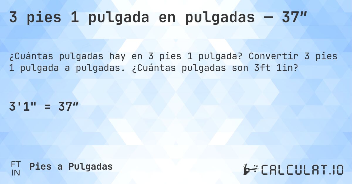 3 pies 1 pulgada en pulgadas — 37″. Convertir 3 pies 1 pulgada a pulgadas. ¿Cuántas pulgadas son 3ft 1in?