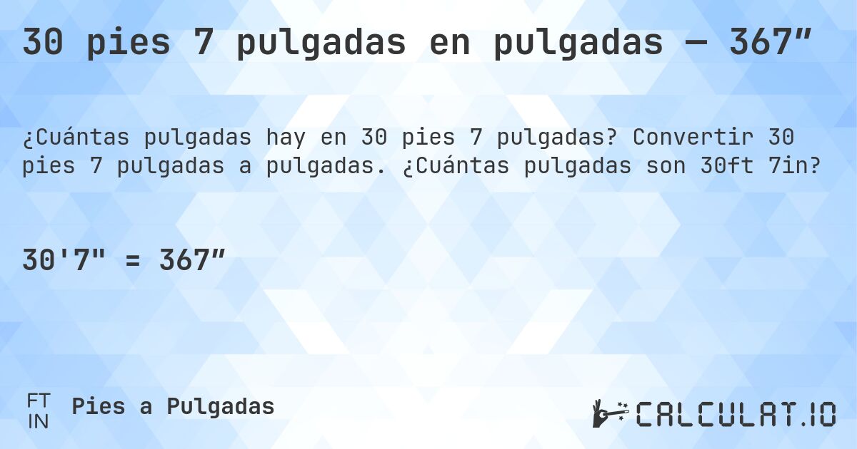 30 pies 7 pulgadas en pulgadas — 367″. Convertir 30 pies 7 pulgadas a pulgadas. ¿Cuántas pulgadas son 30ft 7in?