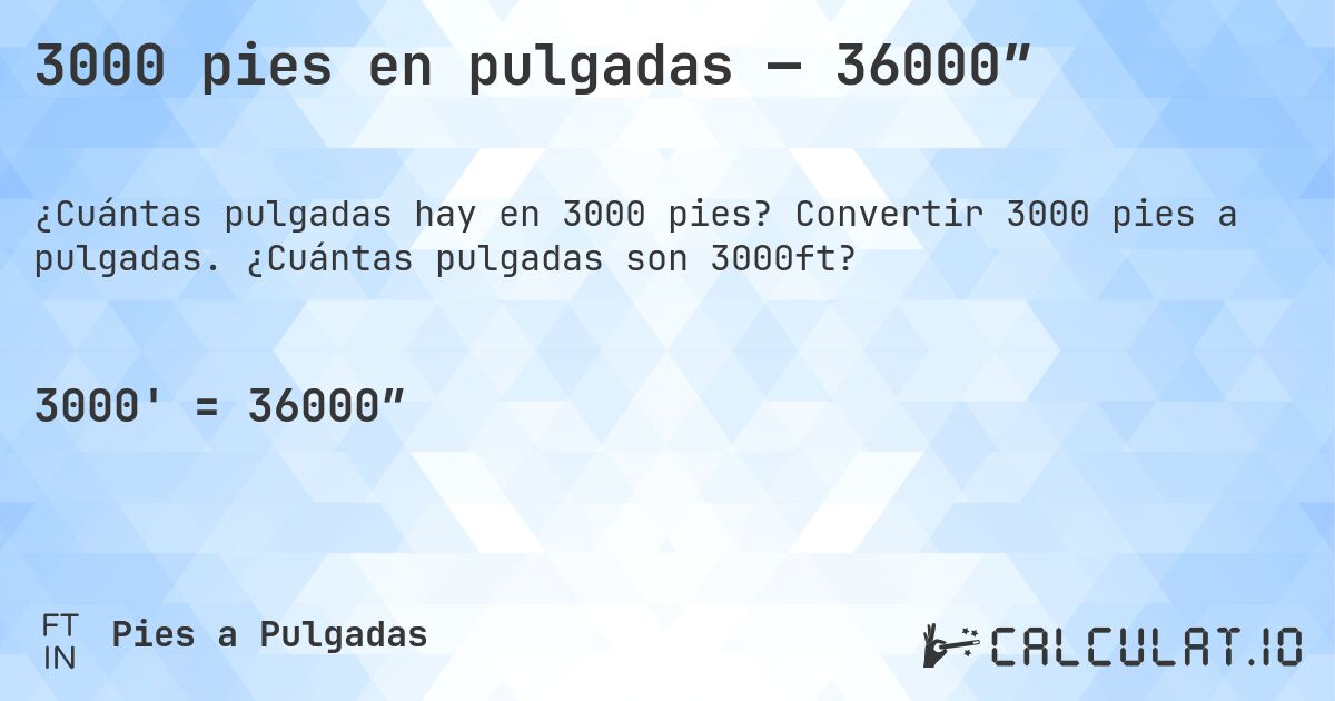 3000 pies en pulgadas — 36000″. Convertir 3000 pies a pulgadas. ¿Cuántas pulgadas son 3000ft?