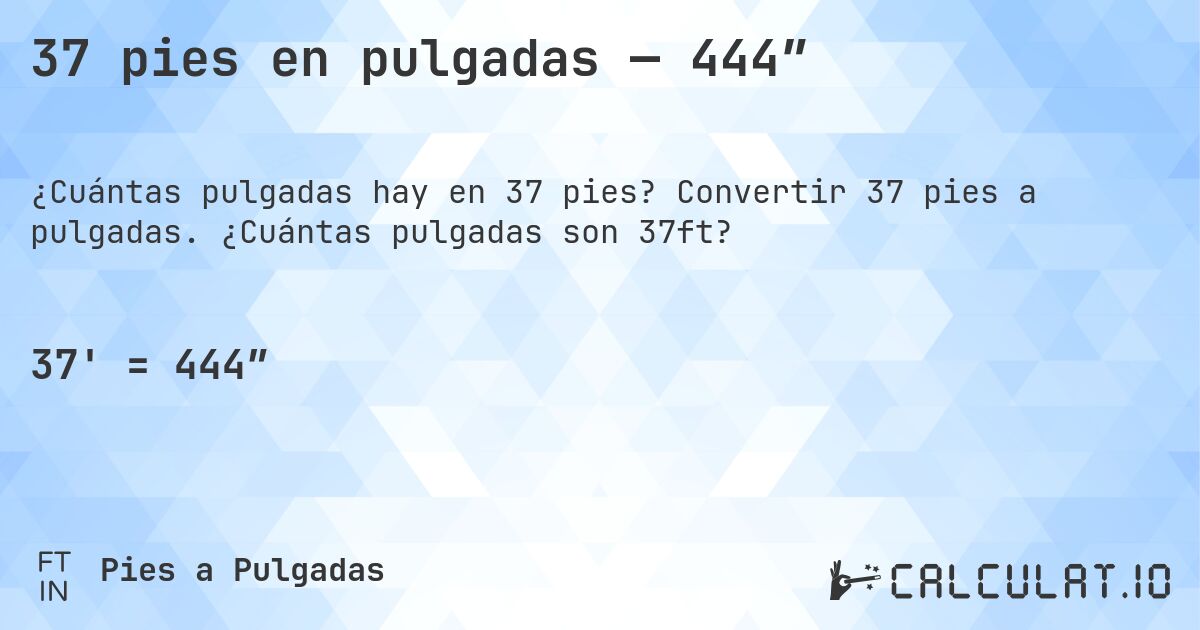 37 pies en pulgadas — 444″. Convertir 37 pies a pulgadas. ¿Cuántas pulgadas son 37ft?