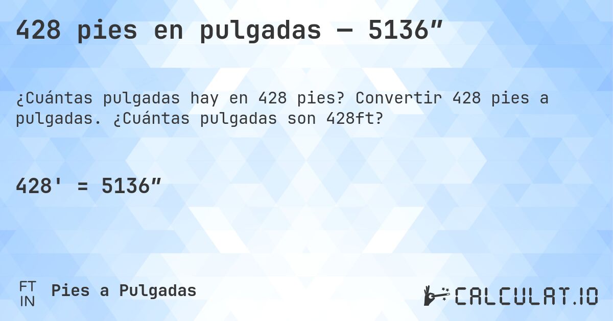 428 pies en pulgadas — 5136″. Convertir 428 pies a pulgadas. ¿Cuántas pulgadas son 428ft?