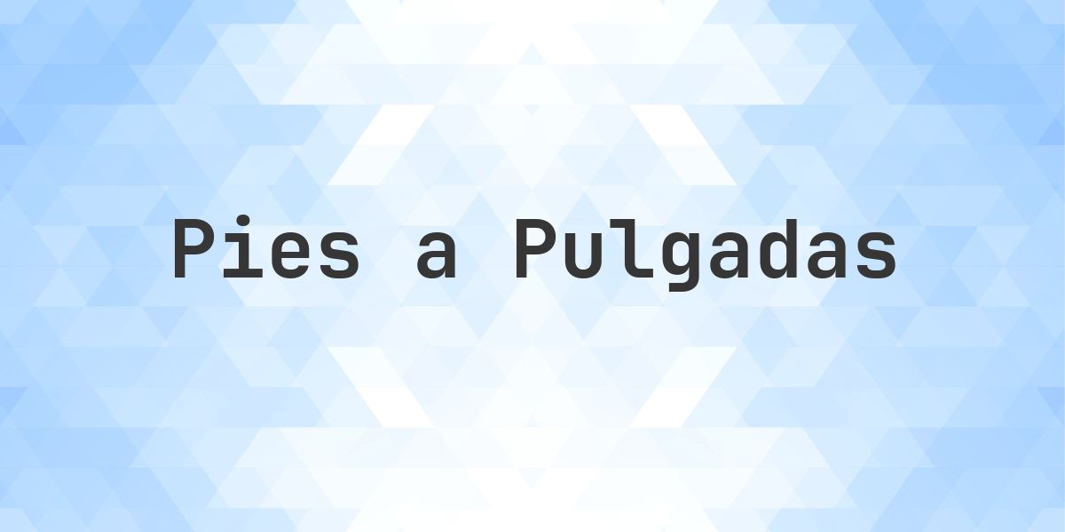 54.42 pies en pulgadas — 653.04″ - Calculatio