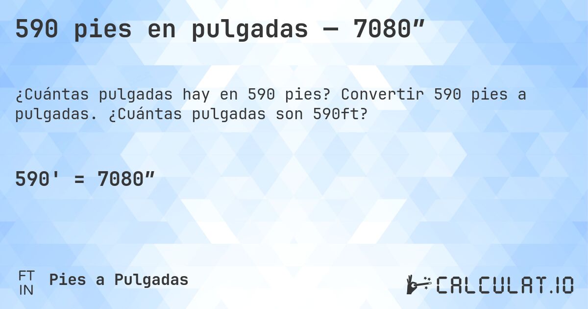 590 pies en pulgadas — 7080″. Convertir 590 pies a pulgadas. ¿Cuántas pulgadas son 590ft?