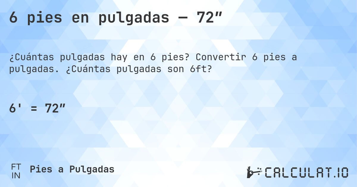 6 pies en pulgadas — 72″. Convertir 6 pies a pulgadas. ¿Cuántas pulgadas son 6ft?