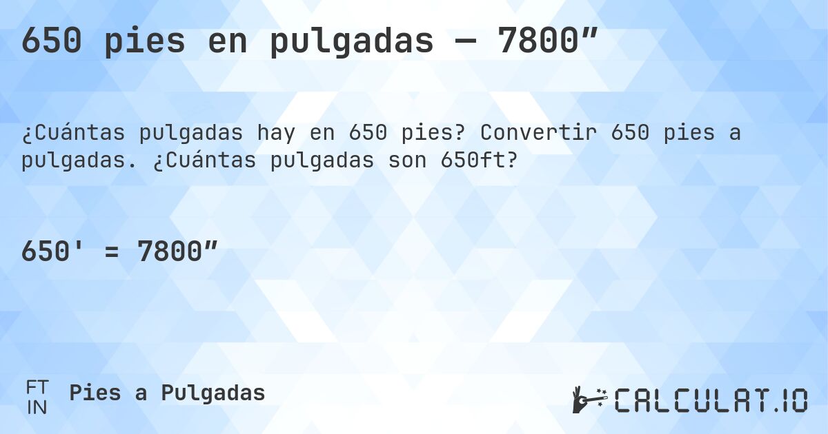 650 pies en pulgadas — 7800″. Convertir 650 pies a pulgadas. ¿Cuántas pulgadas son 650ft?