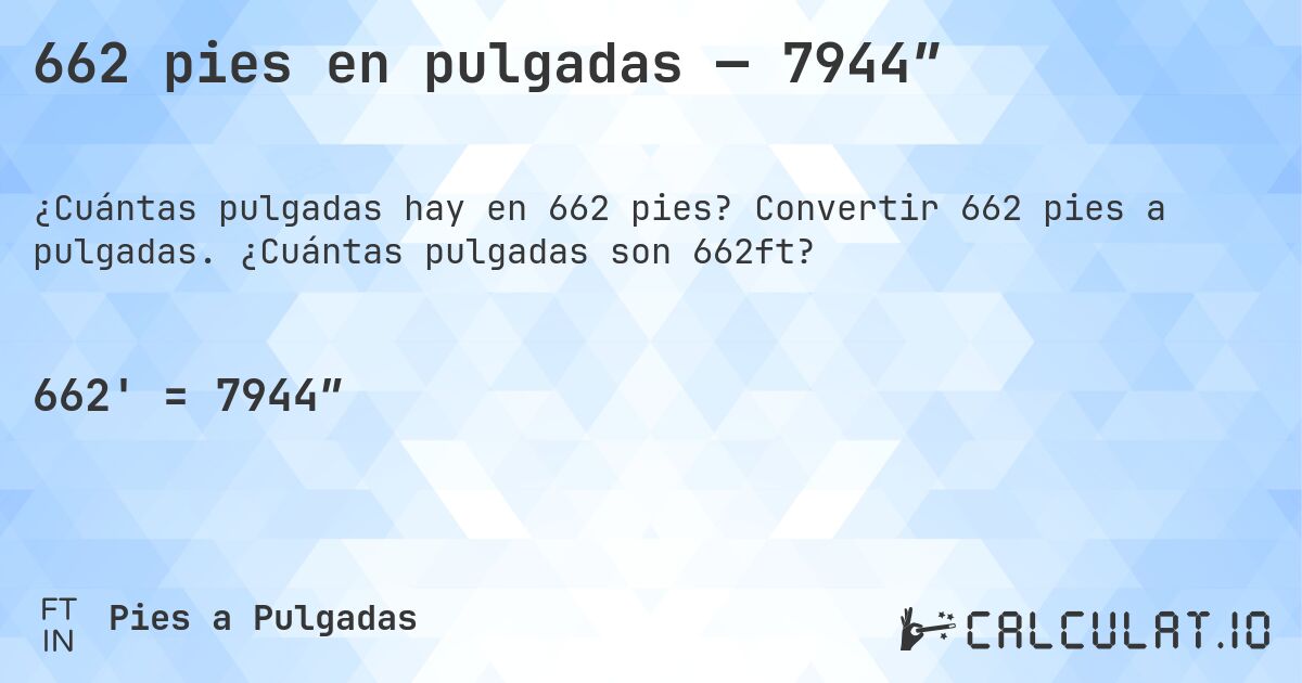 662 pies en pulgadas — 7944″. Convertir 662 pies a pulgadas. ¿Cuántas pulgadas son 662ft?