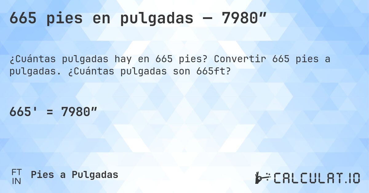 665 pies en pulgadas — 7980″. Convertir 665 pies a pulgadas. ¿Cuántas pulgadas son 665ft?