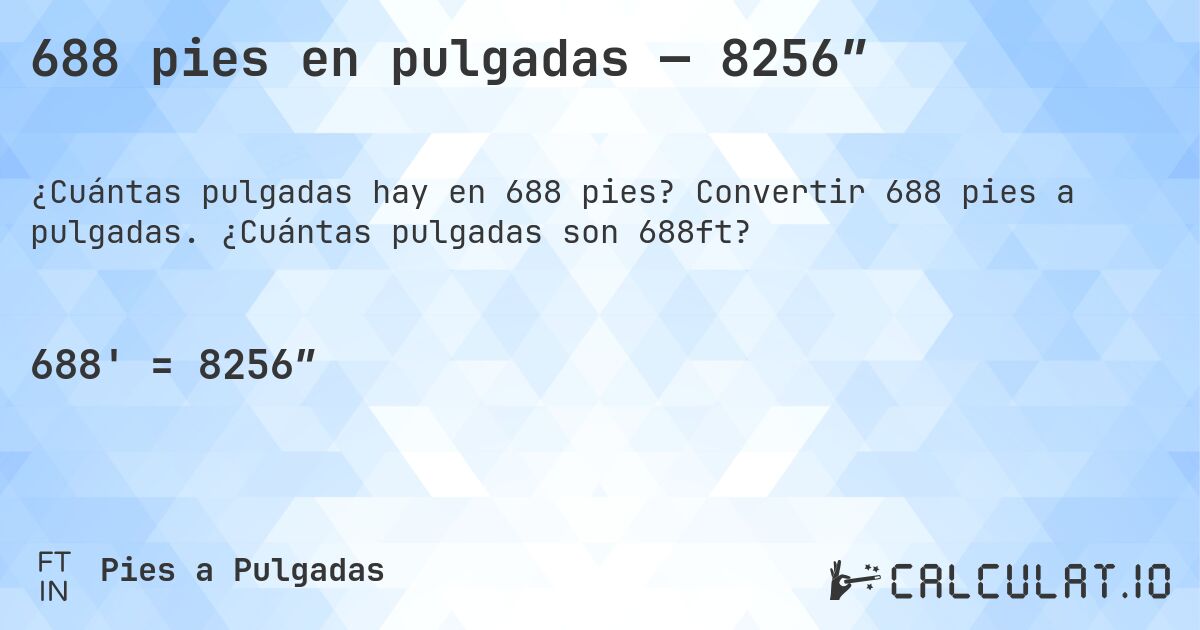 688 pies en pulgadas — 8256″. Convertir 688 pies a pulgadas. ¿Cuántas pulgadas son 688ft?