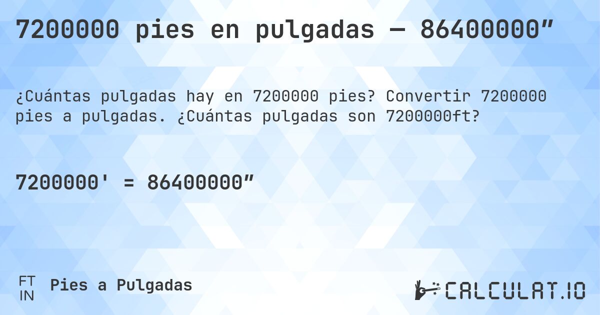 7200000 pies en pulgadas — 86400000″. Convertir 7200000 pies a pulgadas. ¿Cuántas pulgadas son 7200000ft?