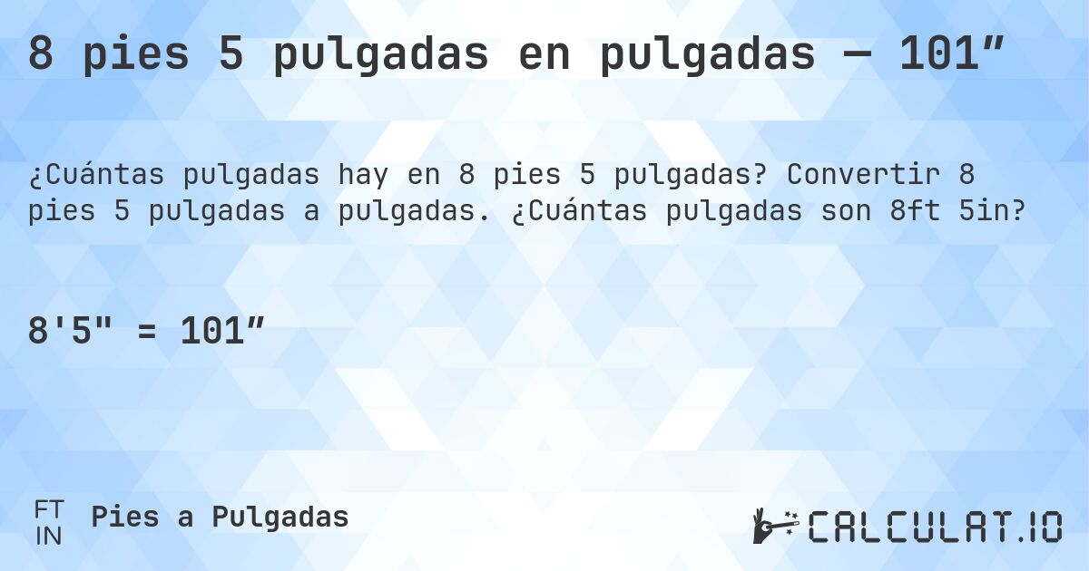 8 pies 5 pulgadas en pulgadas — 101″. Convertir 8 pies 5 pulgadas a pulgadas. ¿Cuántas pulgadas son 8ft 5in?