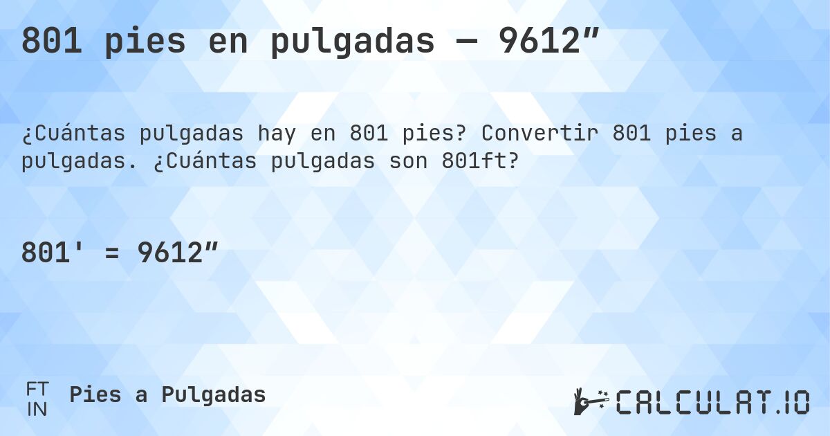 801 pies en pulgadas — 9612″. Convertir 801 pies a pulgadas. ¿Cuántas pulgadas son 801ft?