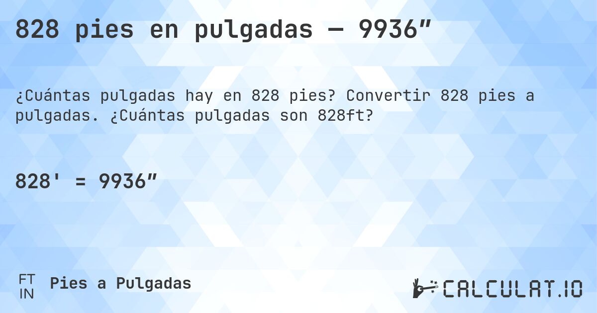 828 pies en pulgadas — 9936″. Convertir 828 pies a pulgadas. ¿Cuántas pulgadas son 828ft?