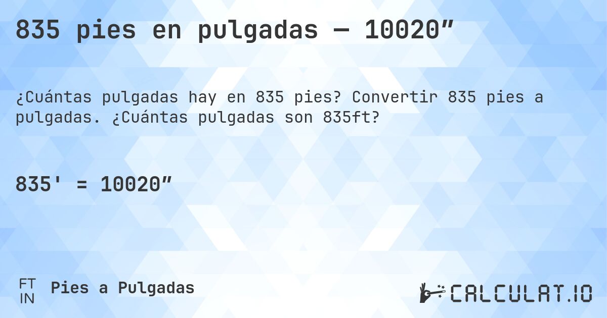 835 pies en pulgadas — 10020″. Convertir 835 pies a pulgadas. ¿Cuántas pulgadas son 835ft?