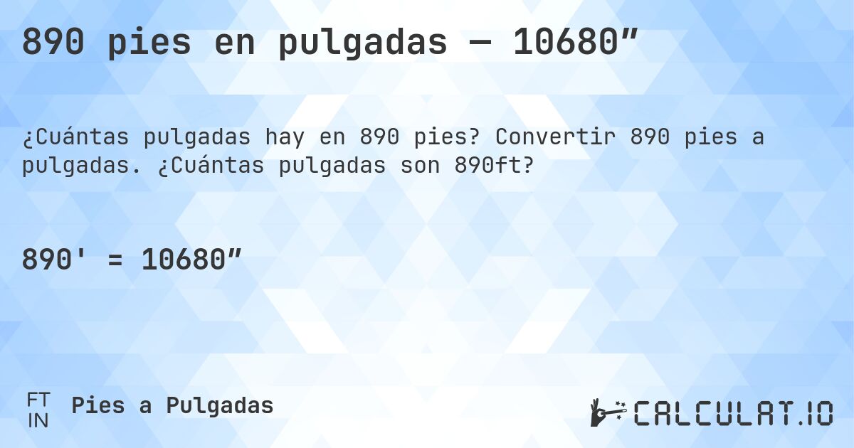 890 pies en pulgadas — 10680″. Convertir 890 pies a pulgadas. ¿Cuántas pulgadas son 890ft?