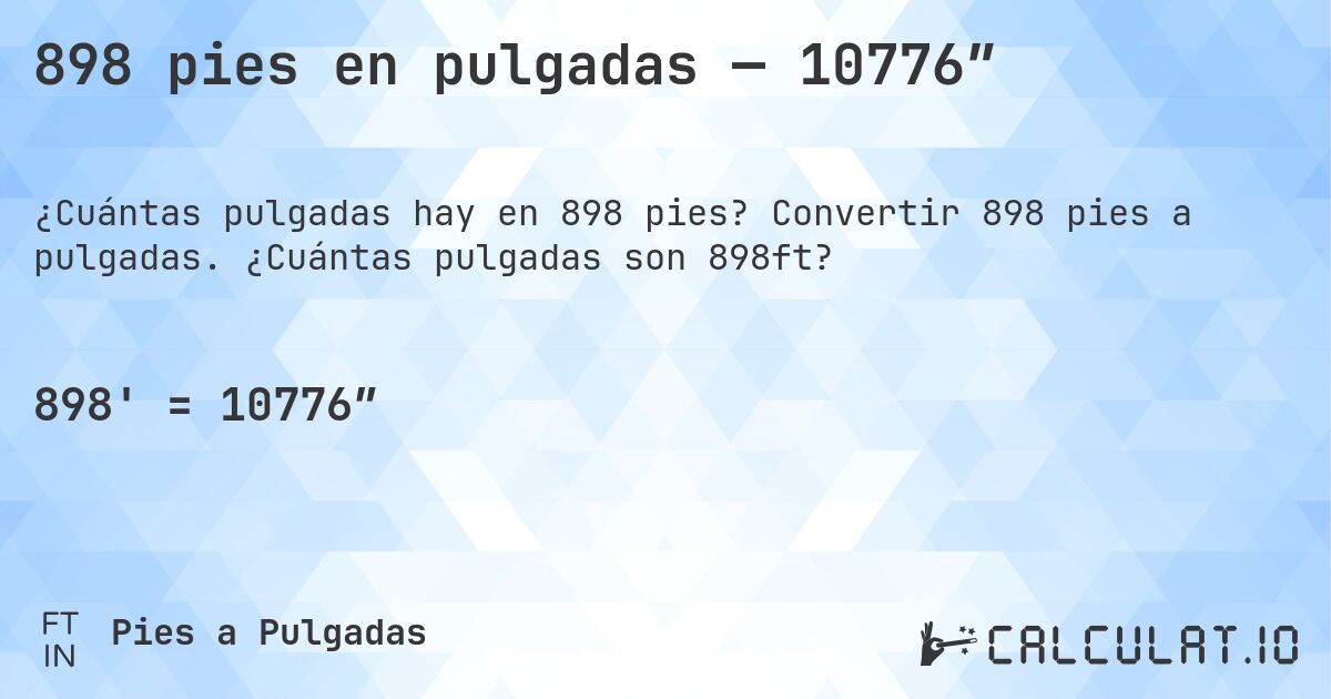 898 pies en pulgadas — 10776″. Convertir 898 pies a pulgadas. ¿Cuántas pulgadas son 898ft?