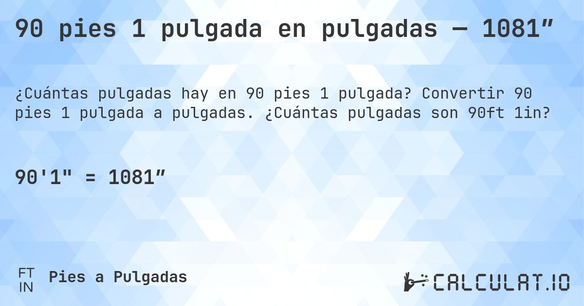 90 pies 1 pulgada en pulgadas — 1081″. Convertir 90 pies 1 pulgada a pulgadas. ¿Cuántas pulgadas son 90ft 1in?
