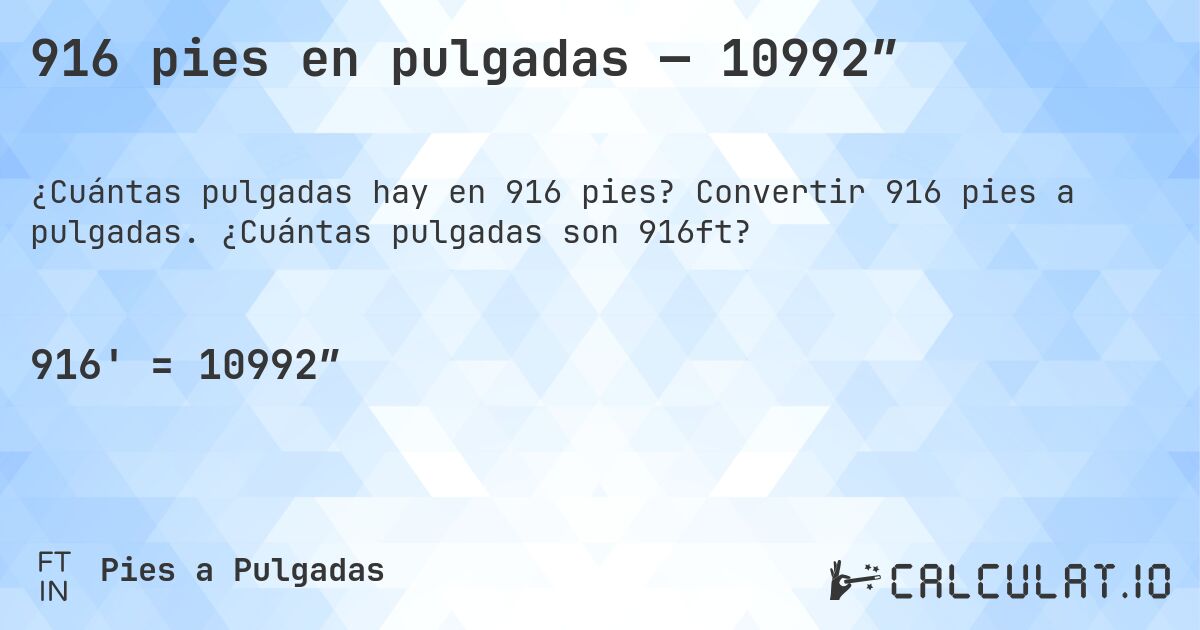 916 pies en pulgadas — 10992″. Convertir 916 pies a pulgadas. ¿Cuántas pulgadas son 916ft?