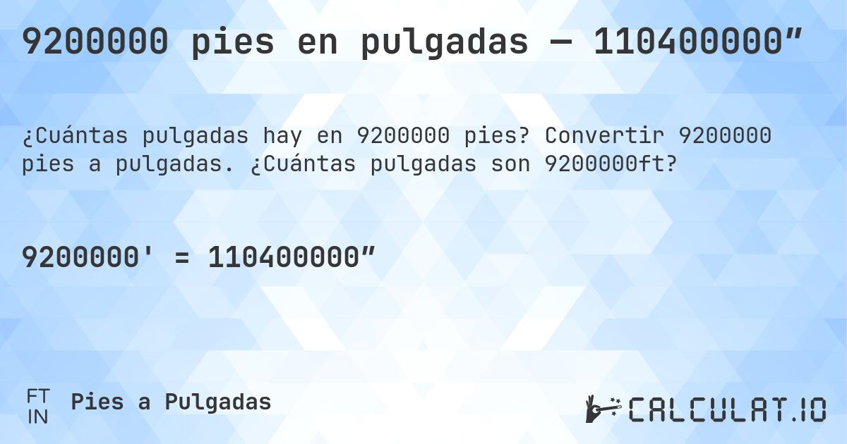 9200000 pies en pulgadas — 110400000″. Convertir 9200000 pies a pulgadas. ¿Cuántas pulgadas son 9200000ft?