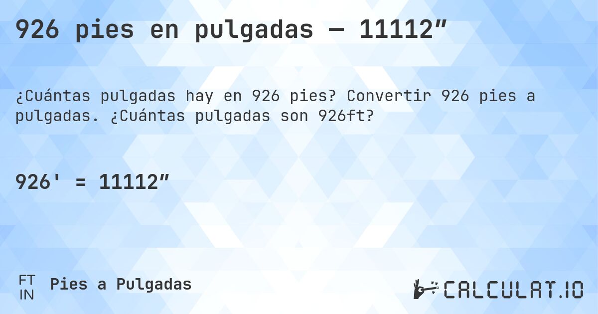 926 pies en pulgadas — 11112″. Convertir 926 pies a pulgadas. ¿Cuántas pulgadas son 926ft?