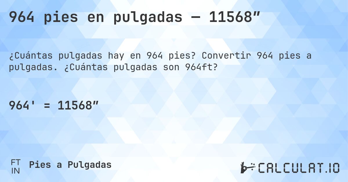 964 pies en pulgadas — 11568″. Convertir 964 pies a pulgadas. ¿Cuántas pulgadas son 964ft?