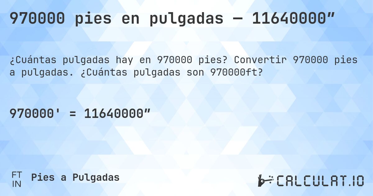 970000 pies en pulgadas — 11640000″. Convertir 970000 pies a pulgadas. ¿Cuántas pulgadas son 970000ft?