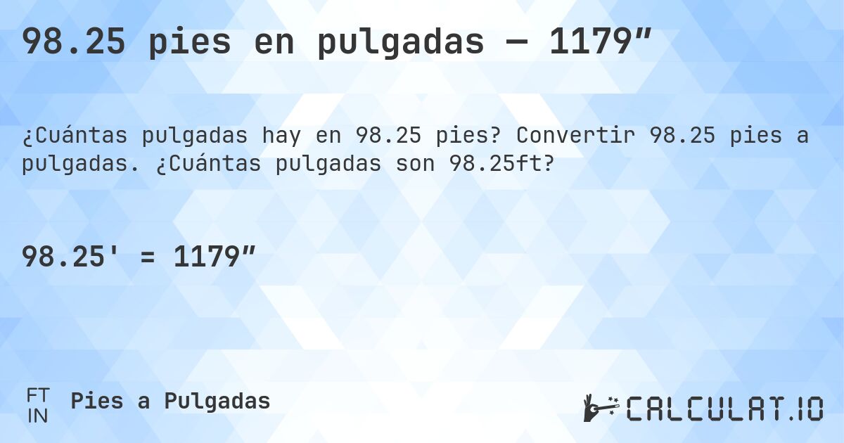 98.25 pies en pulgadas — 1179″. Convertir 98.25 pies a pulgadas. ¿Cuántas pulgadas son 98.25ft?