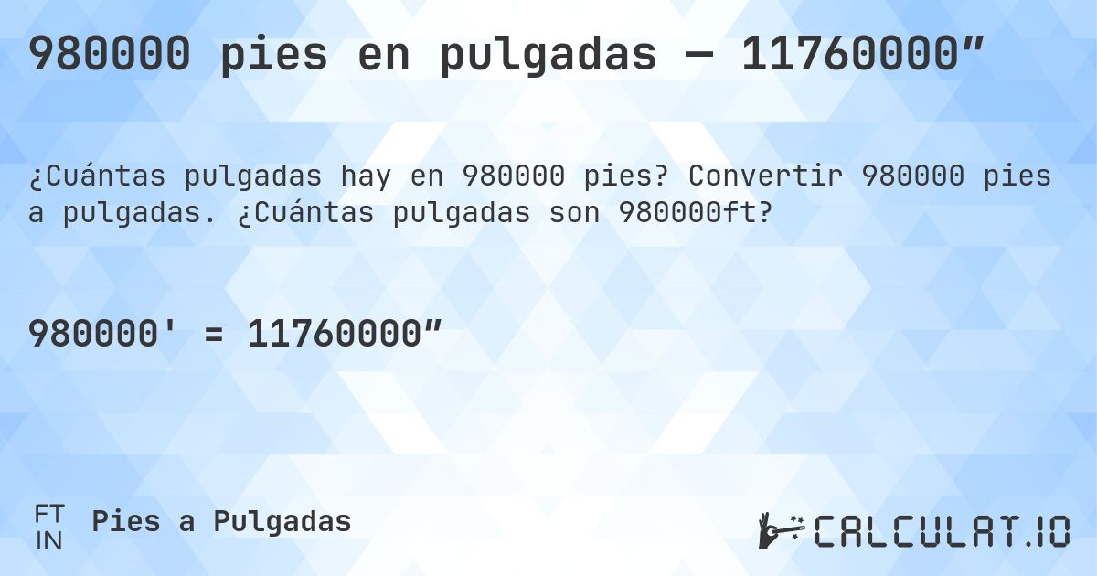 980000 pies en pulgadas — 11760000″. Convertir 980000 pies a pulgadas. ¿Cuántas pulgadas son 980000ft?
