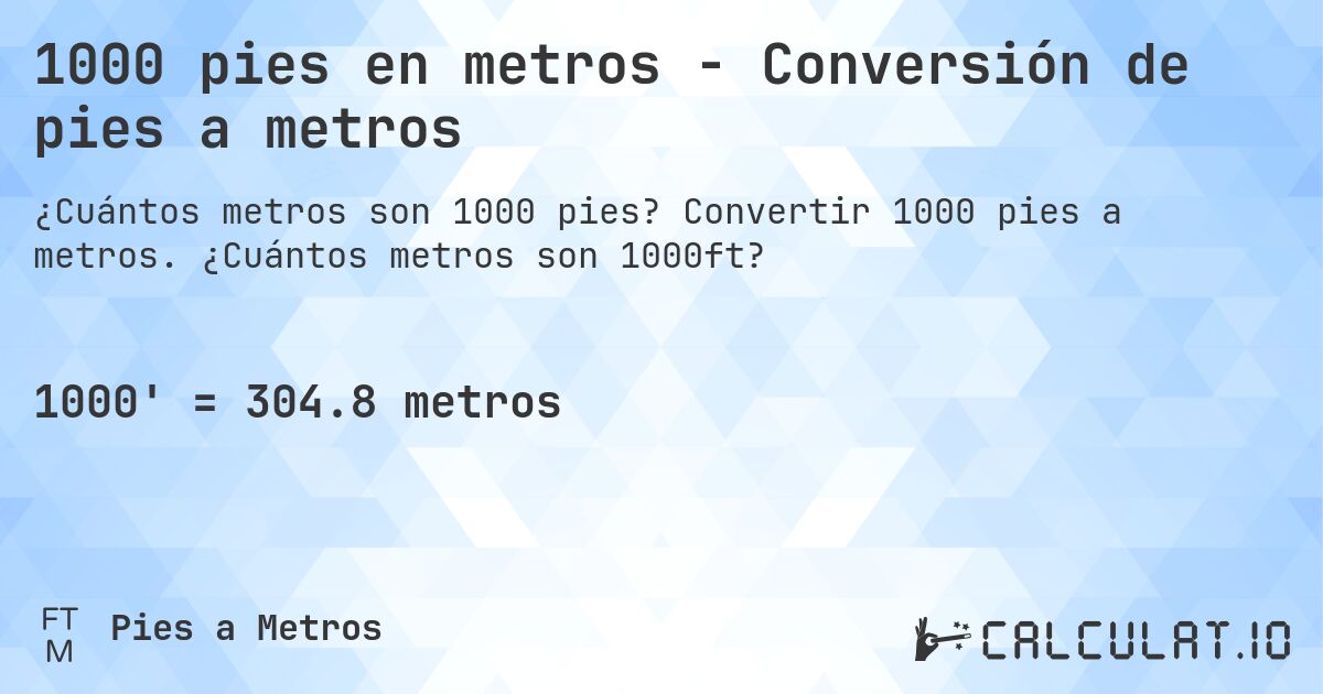 1000 pies en metros - Conversión de pies a metros. Convertir 1000 pies a metros. ¿Cuántos metros son 1000ft?