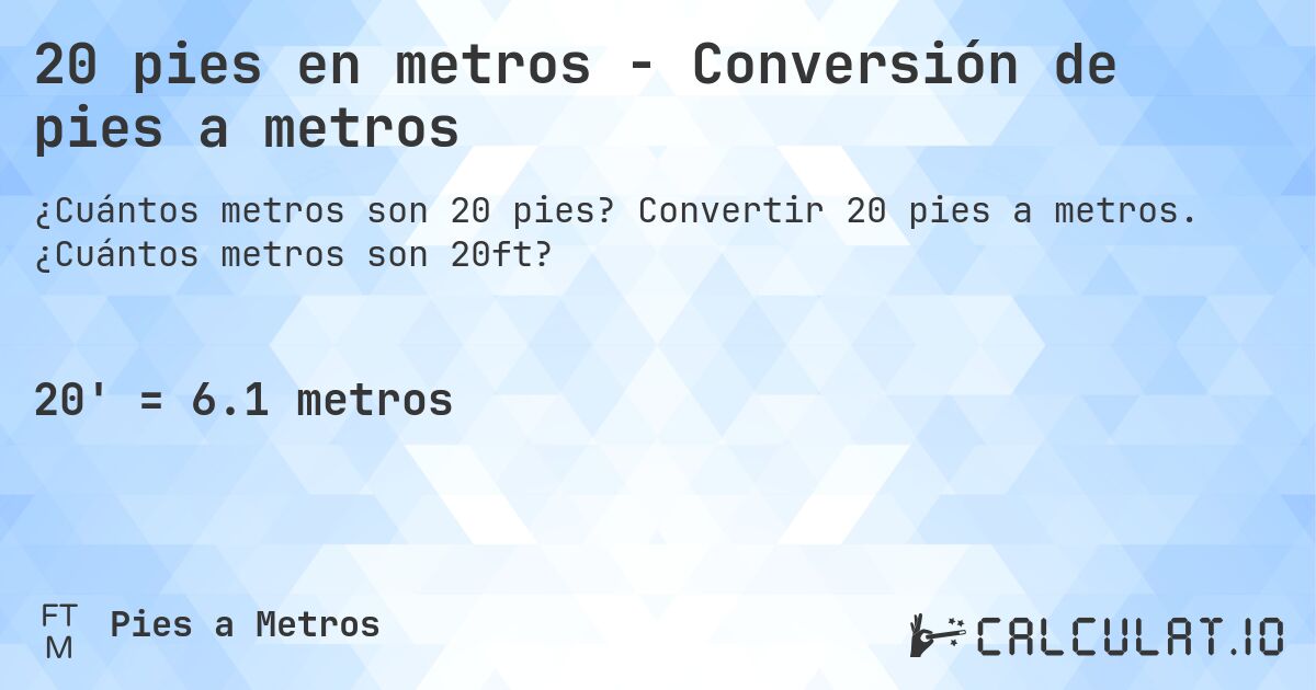 20 pies en metros - Conversión de pies a metros. Convertir 20 pies a metros. ¿Cuántos metros son 20ft?