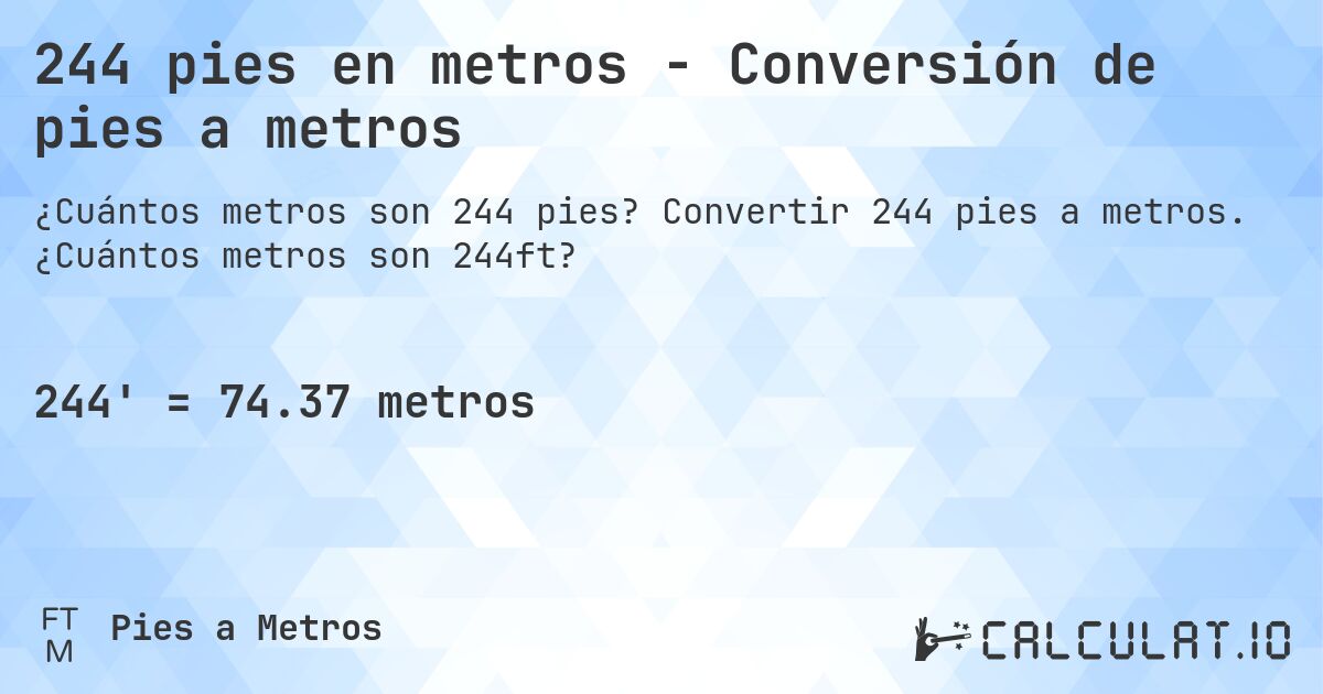 244 pies en metros - Conversión de pies a metros. Convertir 244 pies a metros. ¿Cuántos metros son 244ft?