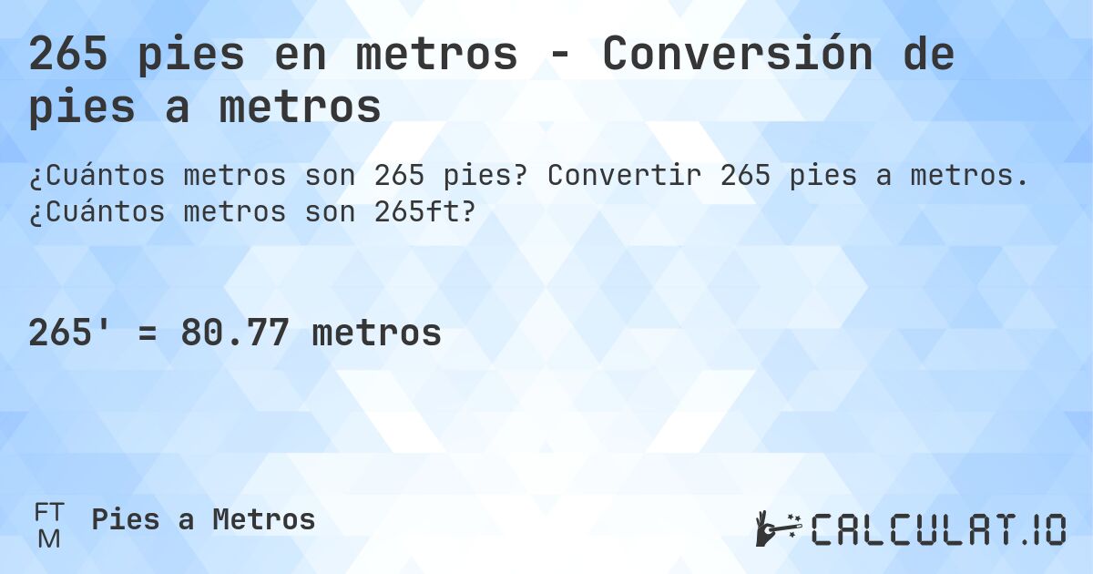 265 pies en metros - Conversión de pies a metros. Convertir 265 pies a metros. ¿Cuántos metros son 265ft?