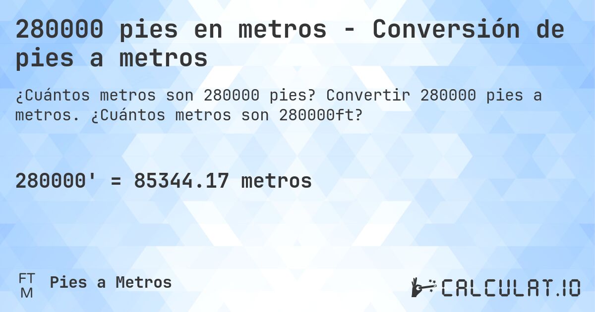 280000 pies en metros - Conversión de pies a metros. Convertir 280000 pies a metros. ¿Cuántos metros son 280000ft?