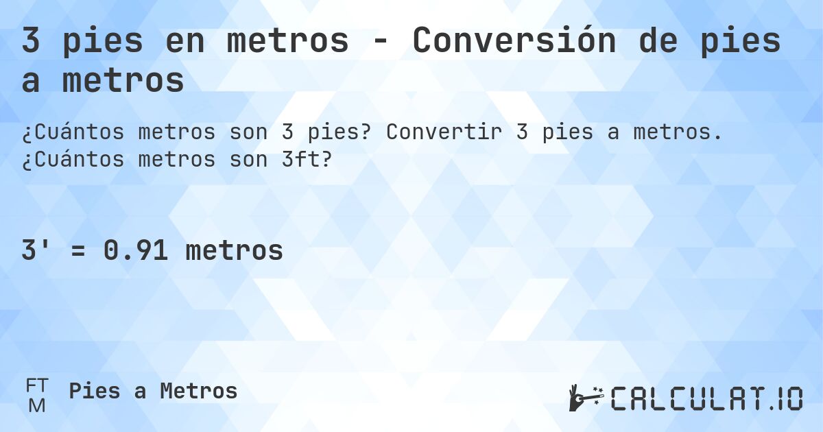 3 pies en metros - Conversión de pies a metros. Convertir 3 pies a metros. ¿Cuántos metros son 3ft?