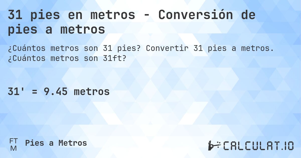 31 pies en metros - Conversión de pies a metros. Convertir 31 pies a metros. ¿Cuántos metros son 31ft?