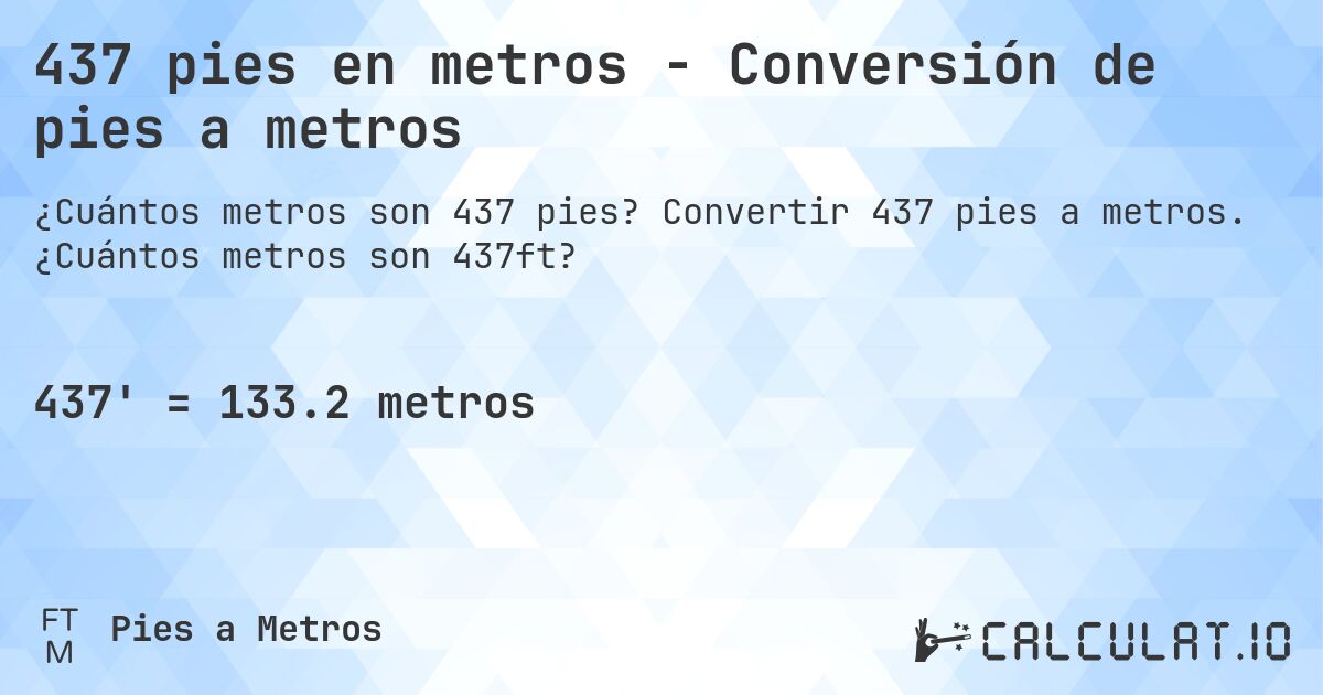 437 pies en metros - Conversión de pies a metros. Convertir 437 pies a metros. ¿Cuántos metros son 437ft?