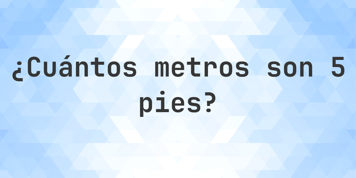 Cuanto Es 5 Pies En Metrosnull