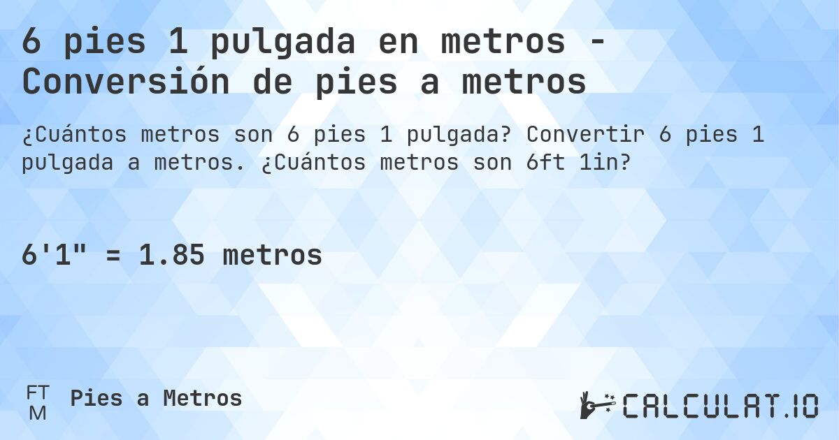 6 pies 1 pulgada en metros - Conversión de pies a metros. Convertir 6 pies 1 pulgada a metros. ¿Cuántos metros son 6ft 1in?