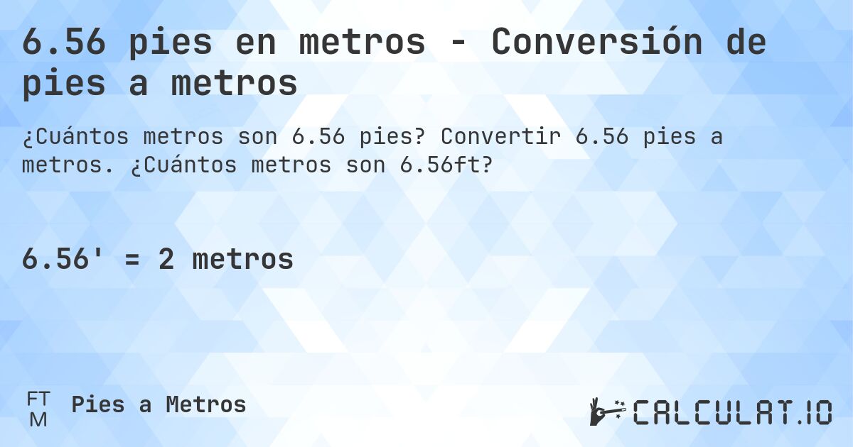 6.56 pies en metros - Conversión de pies a metros. Convertir 6.56 pies a metros. ¿Cuántos metros son 6.56ft?