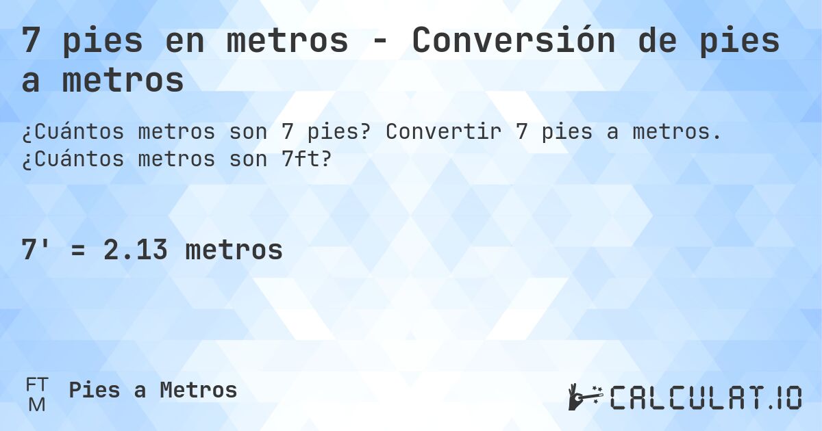 7 pies en metros - Conversión de pies a metros. Convertir 7 pies a metros. ¿Cuántos metros son 7ft?